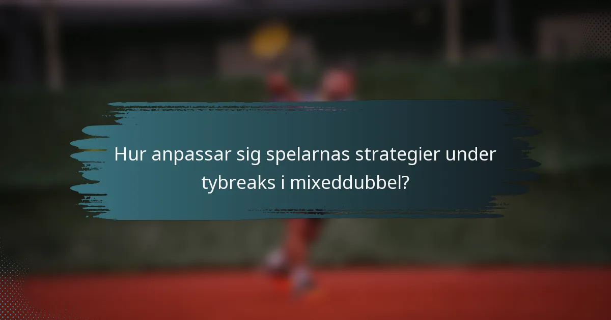 Hur anpassar sig spelarnas strategier under tybreaks i mixeddubbel?