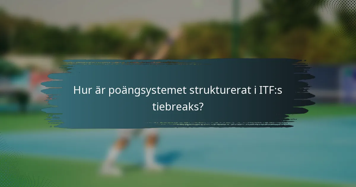Hur är poängsystemet strukturerat i ITF:s tiebreaks?