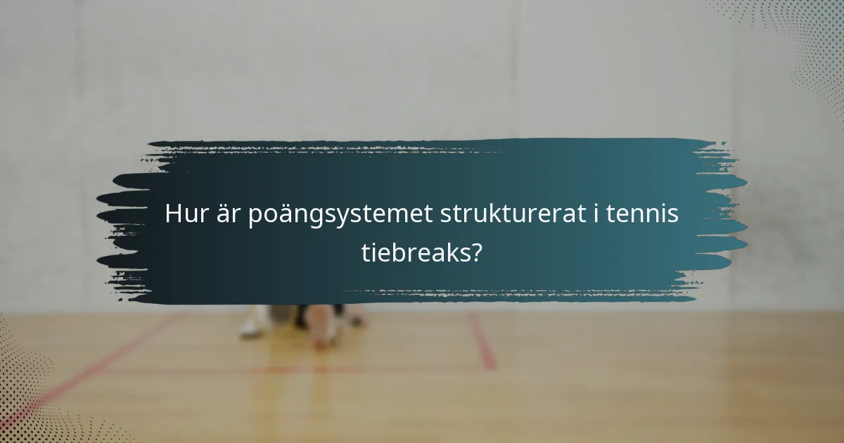 Hur är poängsystemet strukturerat i tennis tiebreaks?