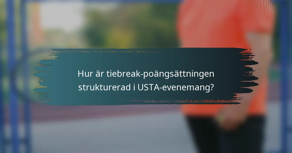 Hur är tiebreak-poängsättningen strukturerad i USTA-evenemang?