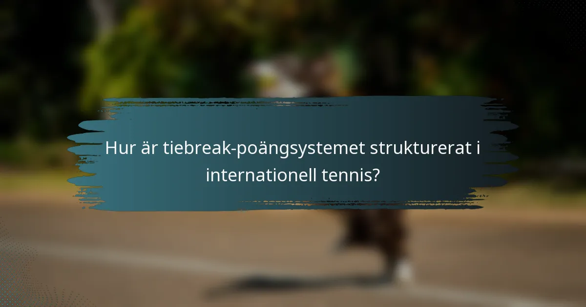 Hur är tiebreak-poängsystemet strukturerat i internationell tennis?