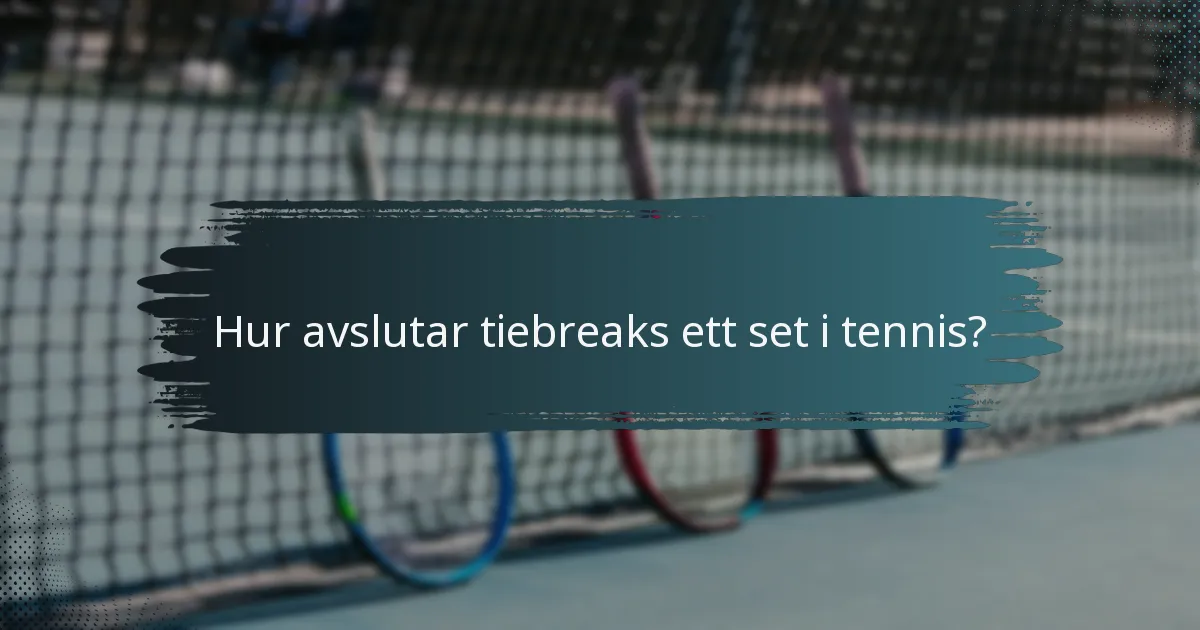 Hur avslutar tiebreaks ett set i tennis?