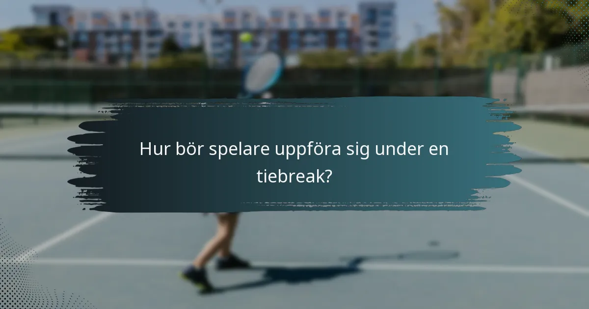 Hur bör spelare uppföra sig under en tiebreak?