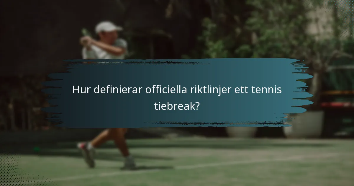 Hur definierar officiella riktlinjer ett tennis tiebreak?