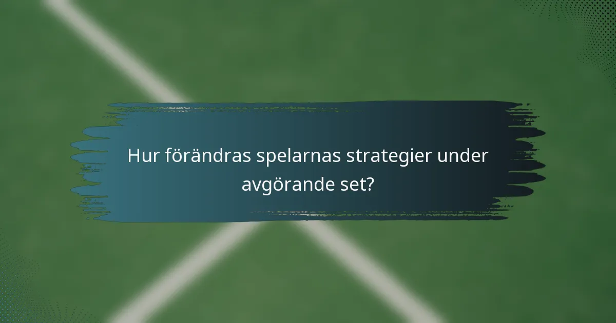 Hur förändras spelarnas strategier under avgörande set?