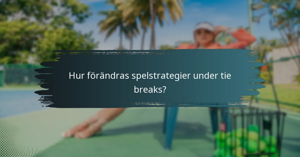 Hur förändras spelstrategier under tie breaks?