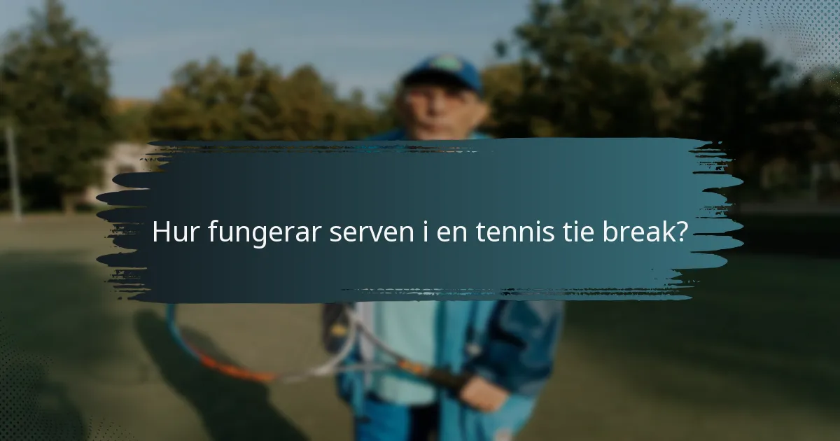 Hur fungerar serven i en tennis tie break?