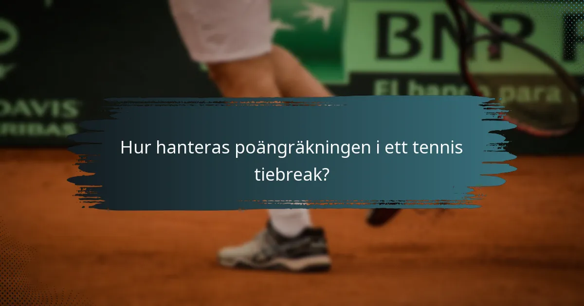 Hur hanteras poängräkningen i ett tennis tiebreak?