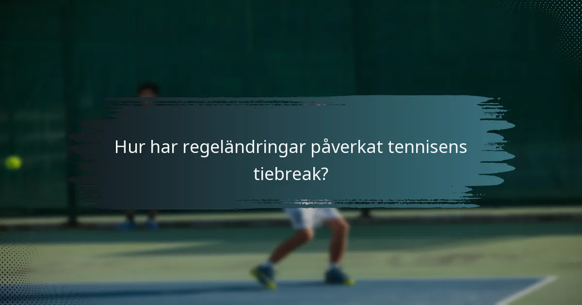 Hur har regeländringar påverkat tennisens tiebreak?