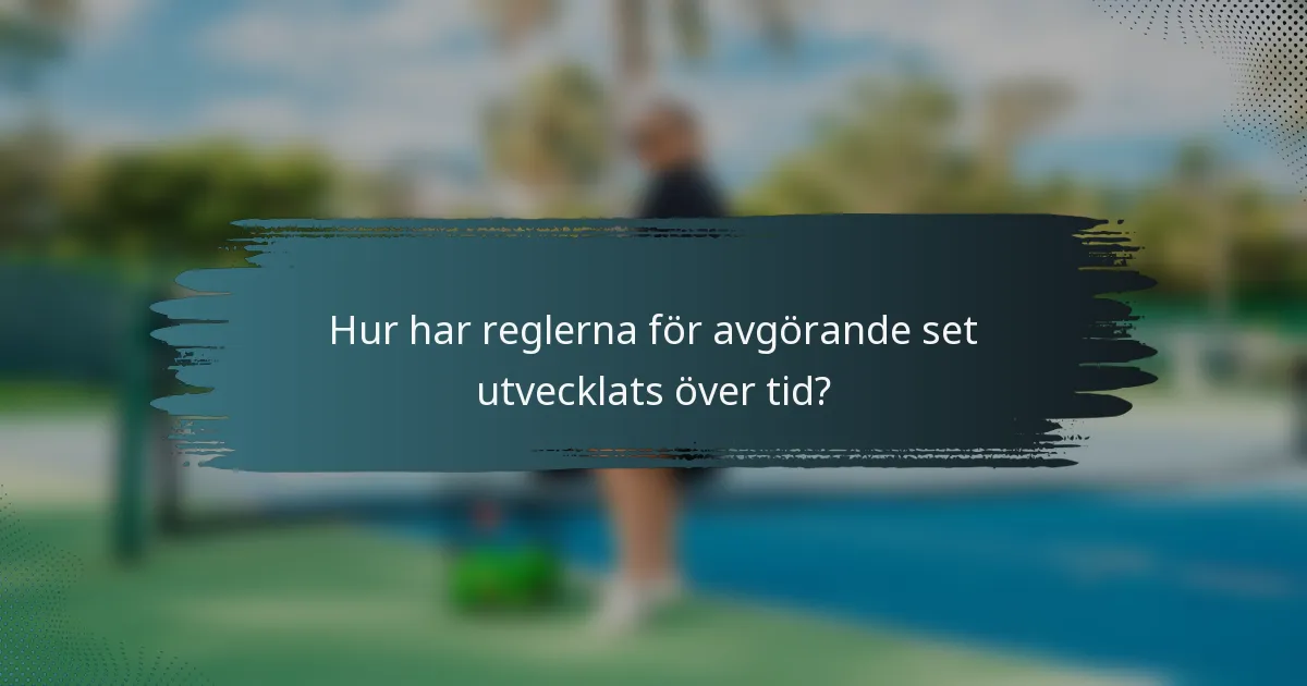 Hur har reglerna för avgörande set utvecklats över tid?