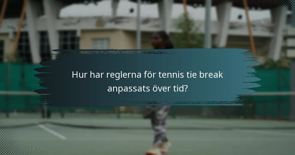Hur har reglerna för tennis tie break anpassats över tid?