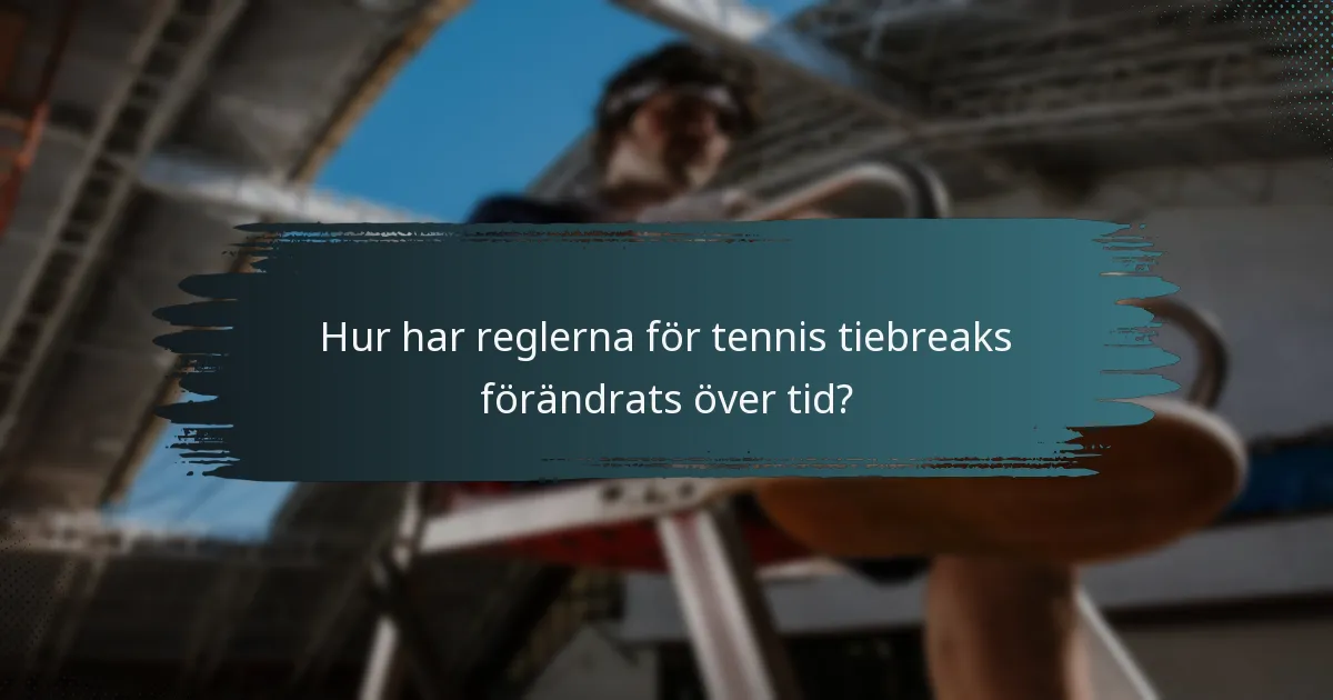 Hur har reglerna för tennis tiebreaks förändrats över tid?