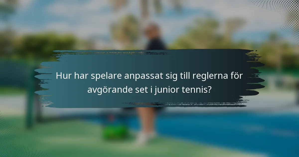 Hur har spelare anpassat sig till reglerna för avgörande set i junior tennis?