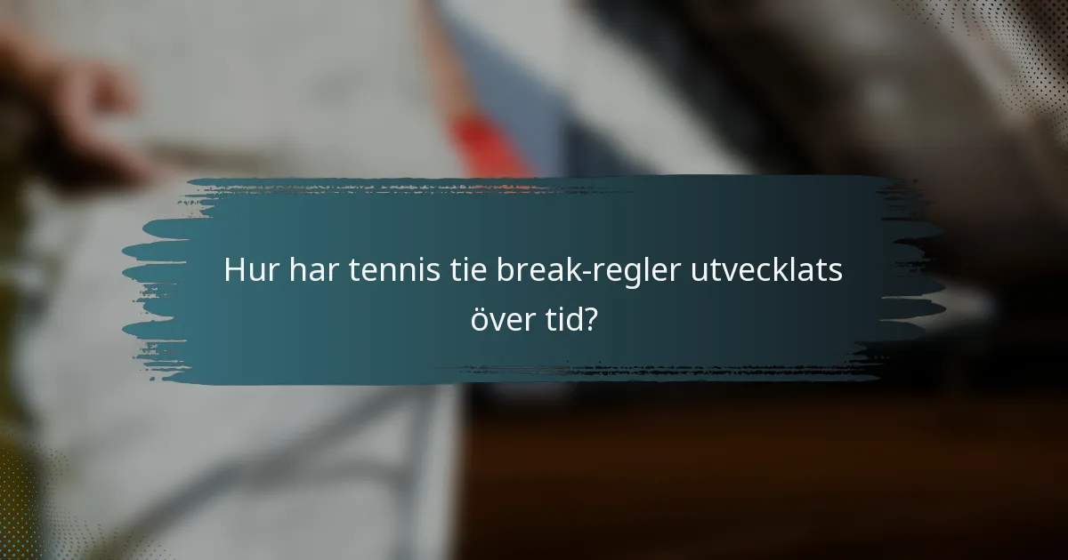 Hur har tennis tie break-regler utvecklats över tid?