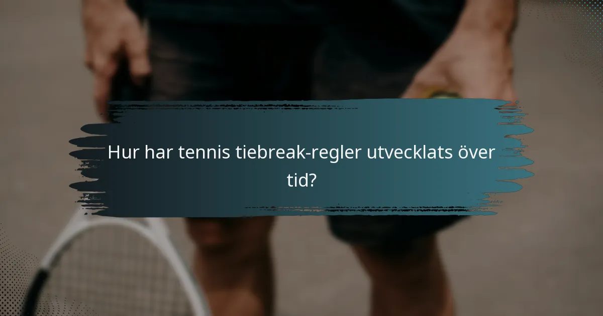 Hur har tennis tiebreak-regler utvecklats över tid?