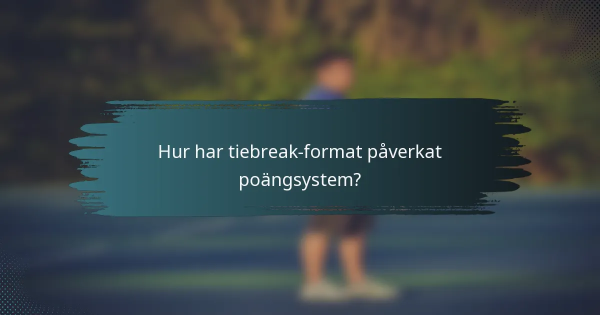 Hur har tiebreak-format påverkat poängsystem?