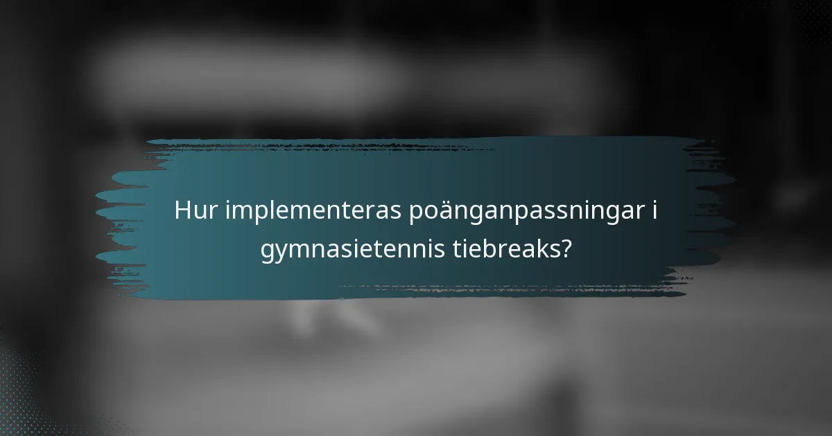 Hur implementeras poänganpassningar i gymnasietennis tiebreaks?
