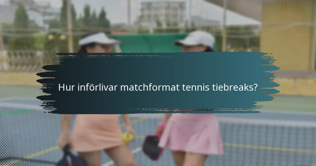 Hur införlivar matchformat tennis tiebreaks?