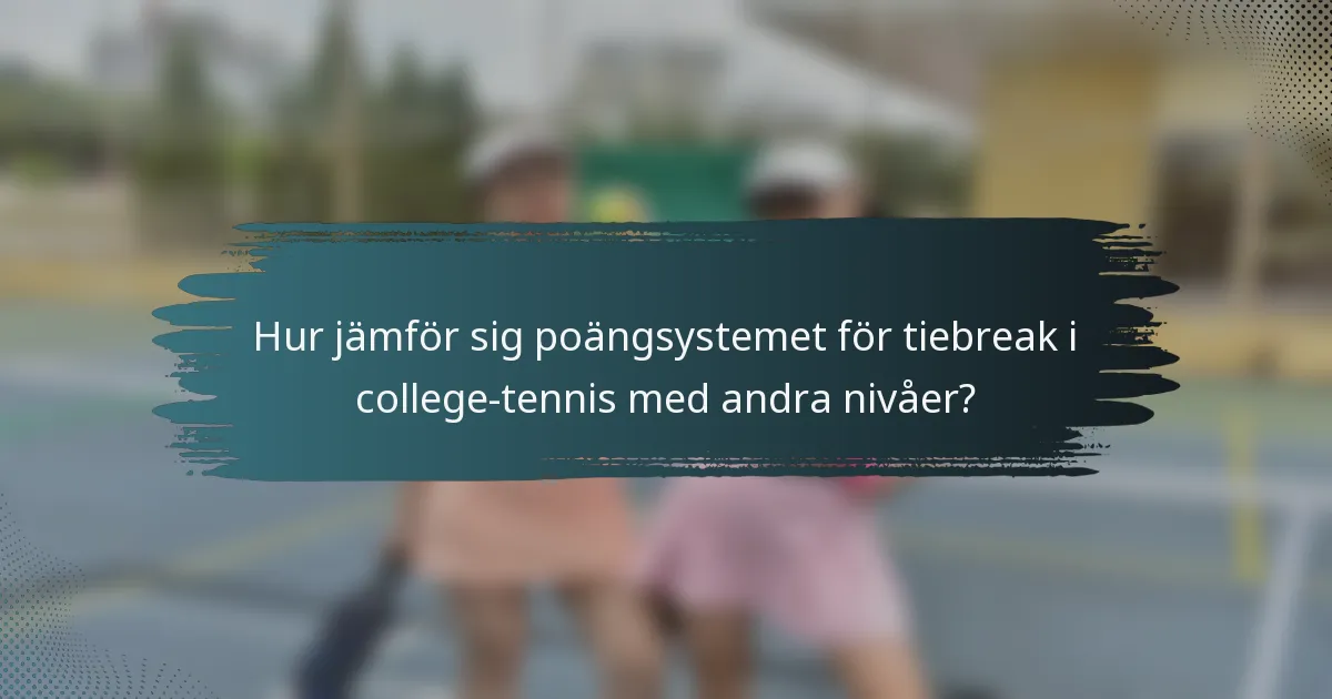 Hur jämför sig poängsystemet för tiebreak i college-tennis med andra nivåer?