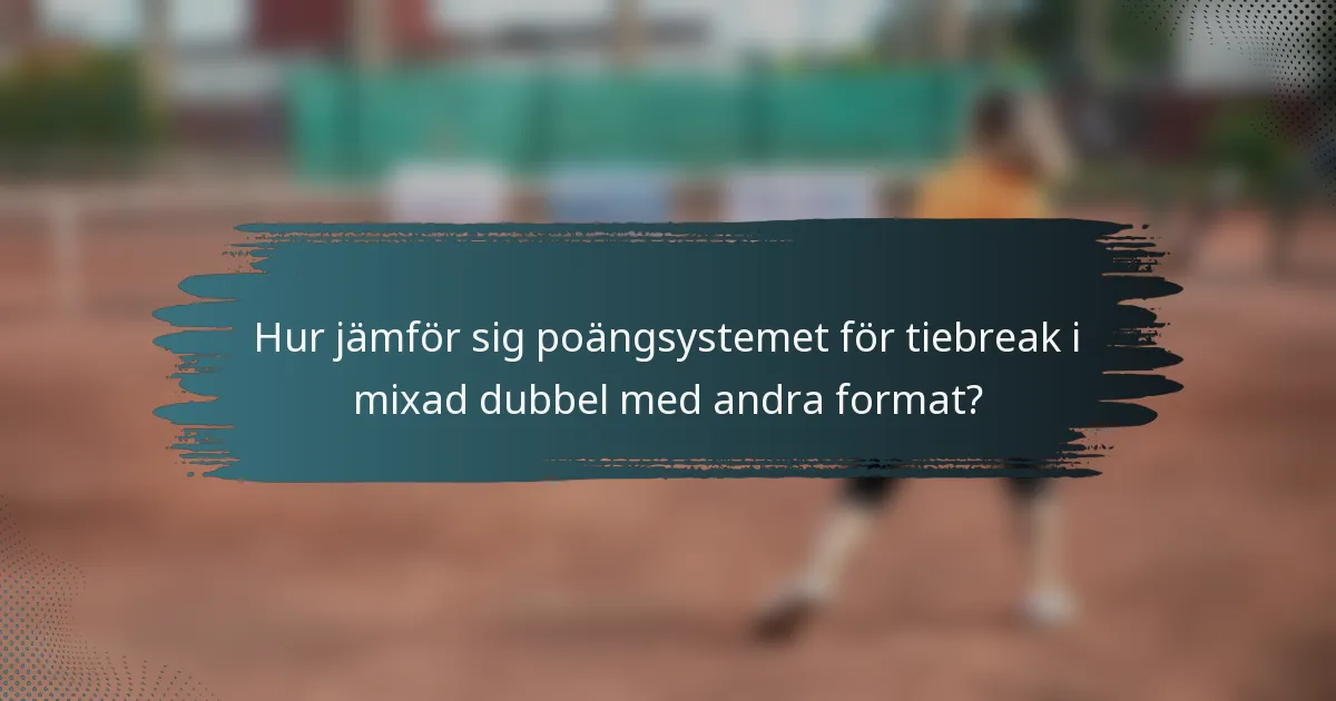 Hur jämför sig poängsystemet för tiebreak i mixad dubbel med andra format?