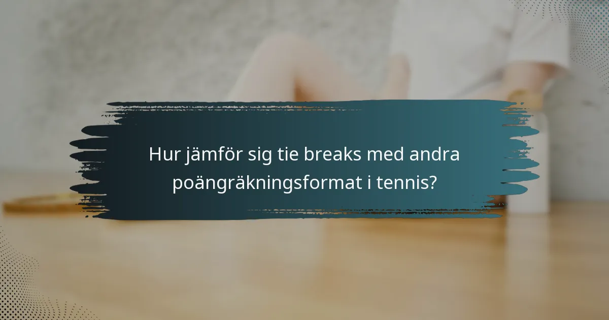 Hur jämför sig tie breaks med andra poängräkningsformat i tennis?