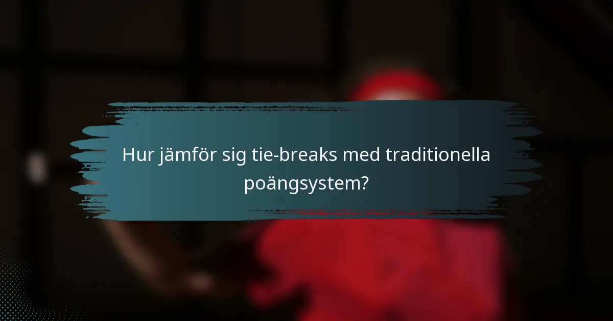 Hur jämför sig tie-breaks med traditionella poängsystem?