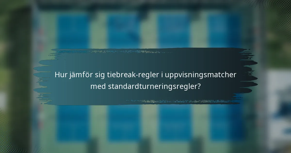 Hur jämför sig tiebreak-regler i uppvisningsmatcher med standardturneringsregler?