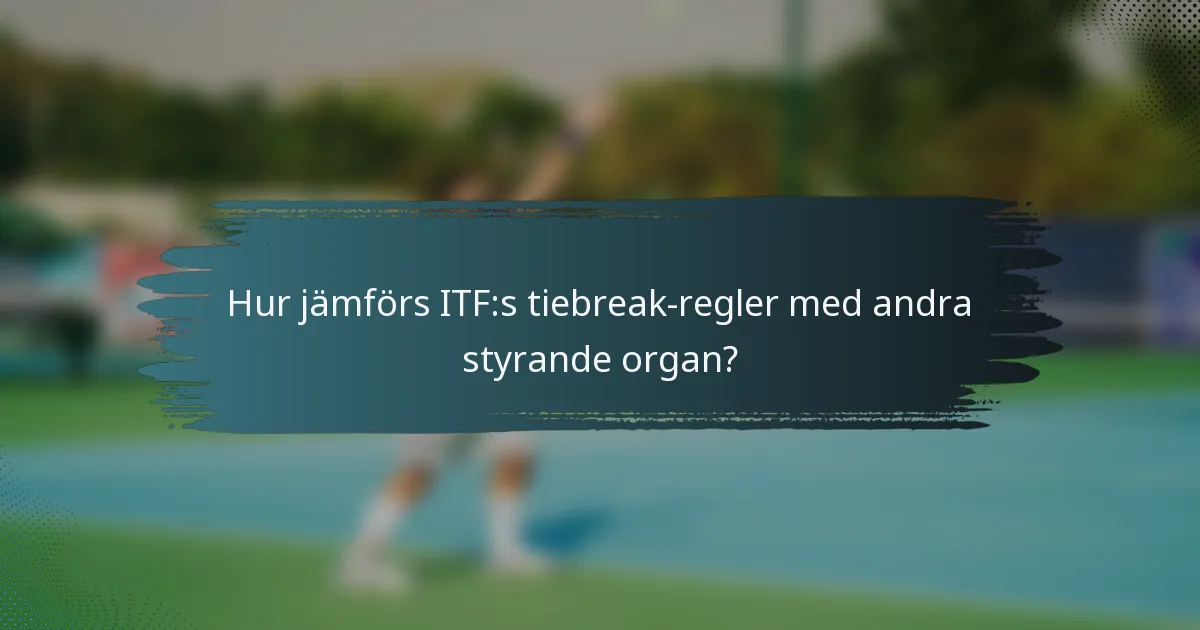 Hur jämförs ITF:s tiebreak-regler med andra styrande organ?
