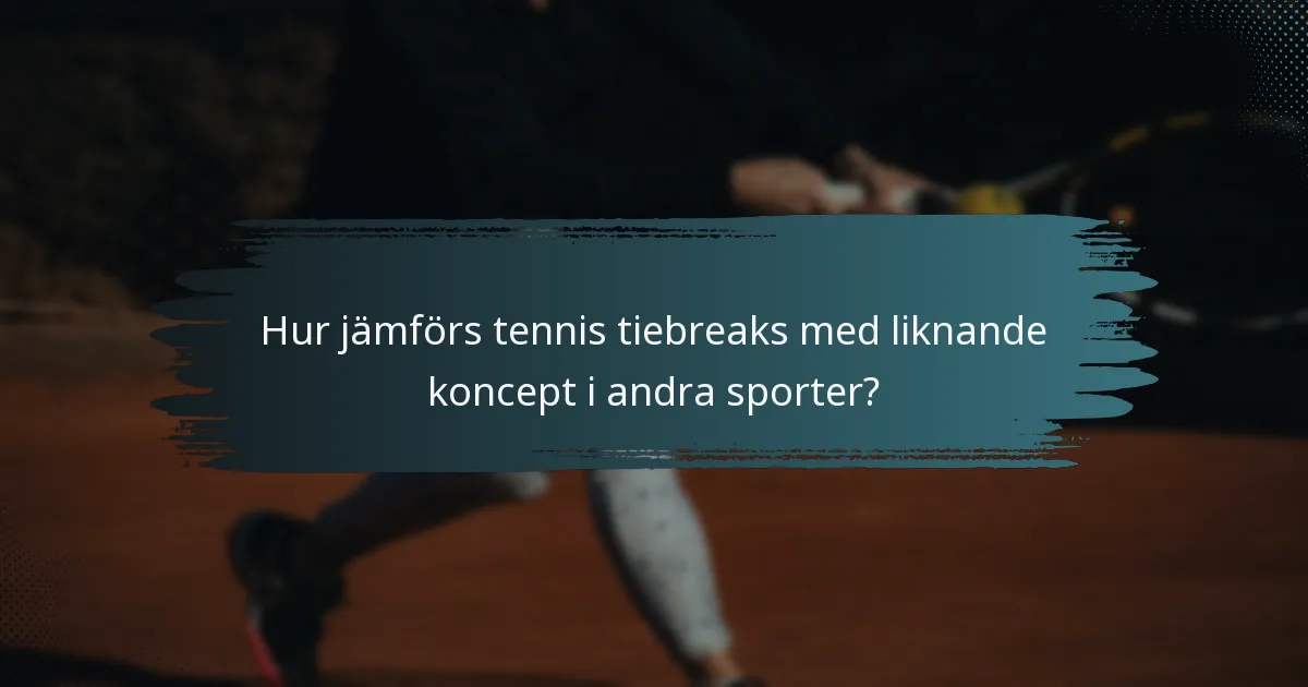 Hur jämförs tennis tiebreaks med liknande koncept i andra sporter?