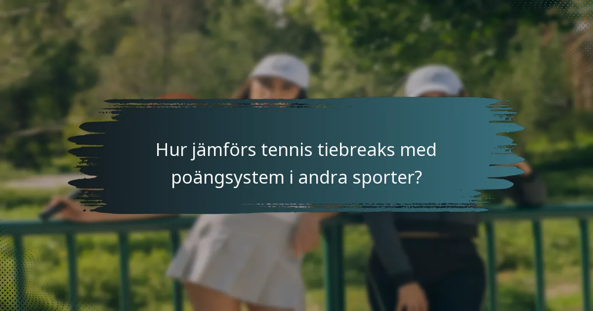 Hur jämförs tennis tiebreaks med poängsystem i andra sporter?