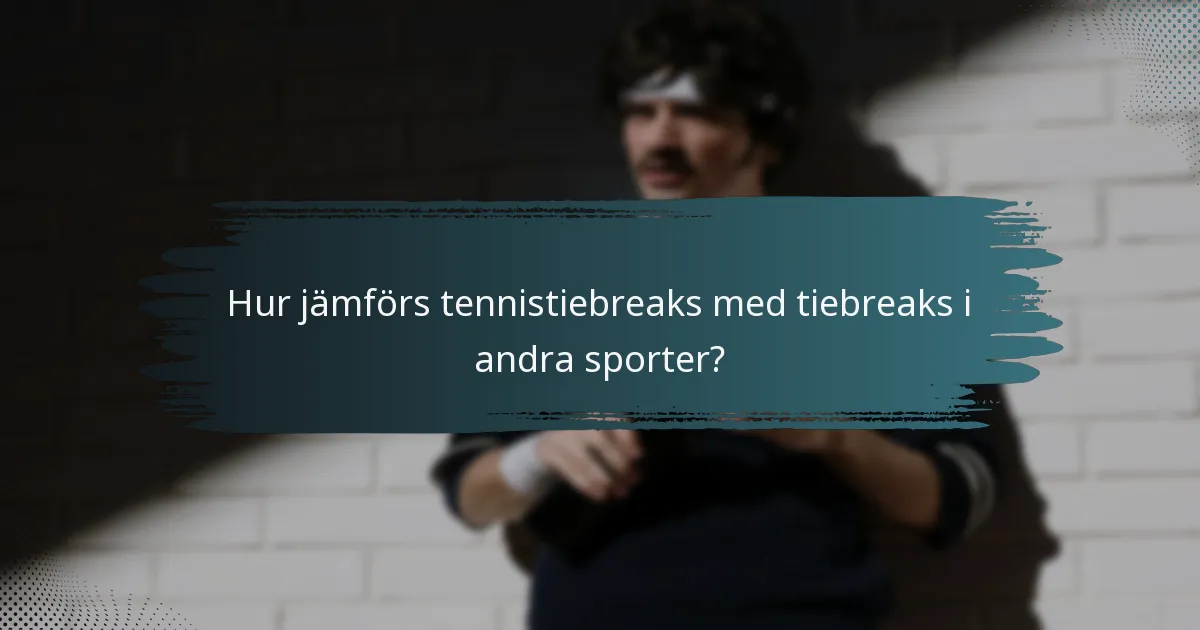 Hur jämförs tennistiebreaks med tiebreaks i andra sporter?