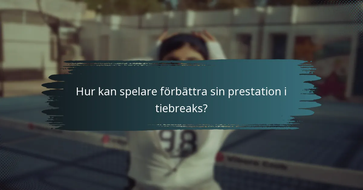 Hur kan spelare förbättra sin prestation i tiebreaks?