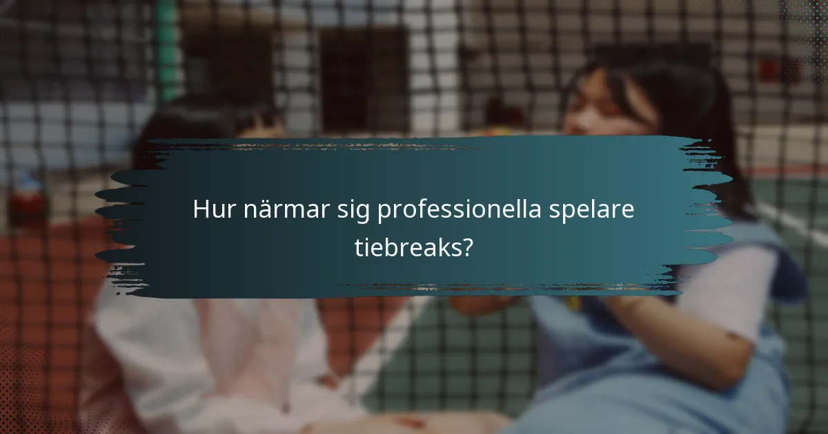 Hur närmar sig professionella spelare tiebreaks?