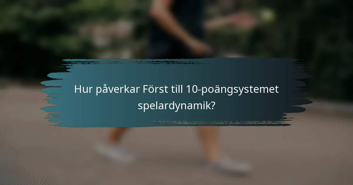 Hur påverkar Först till 10-poängsystemet spelardynamik?