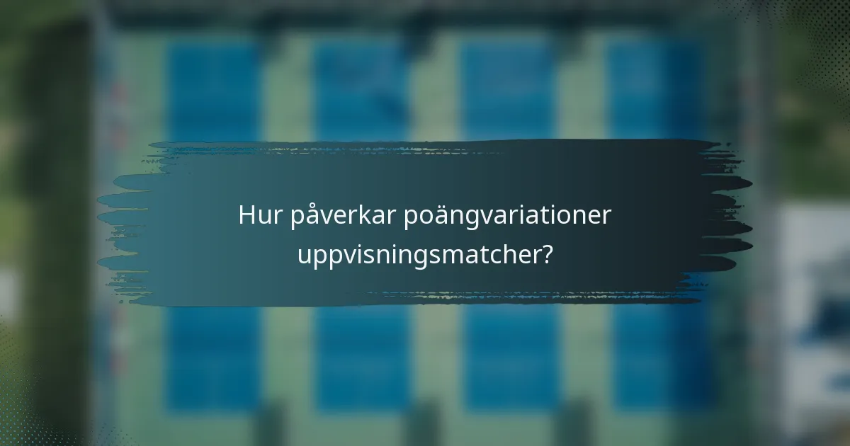 Hur påverkar poängvariationer uppvisningsmatcher?