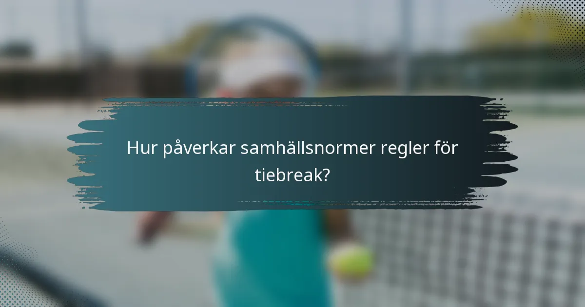 Hur påverkar samhällsnormer regler för tiebreak?