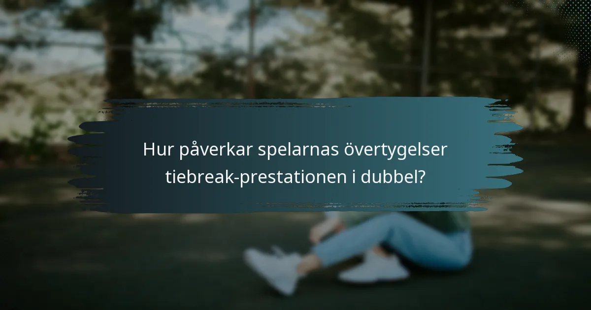 Hur påverkar spelarnas övertygelser tiebreak-prestationen i dubbel?