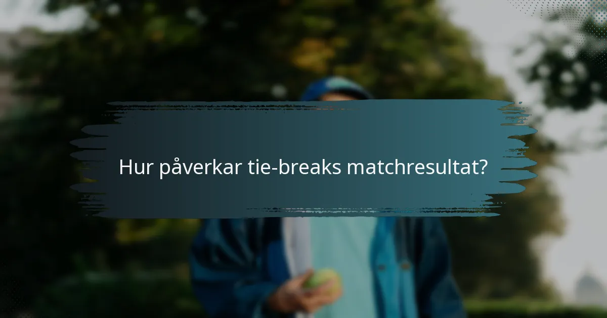 Hur påverkar tie-breaks matchresultat?