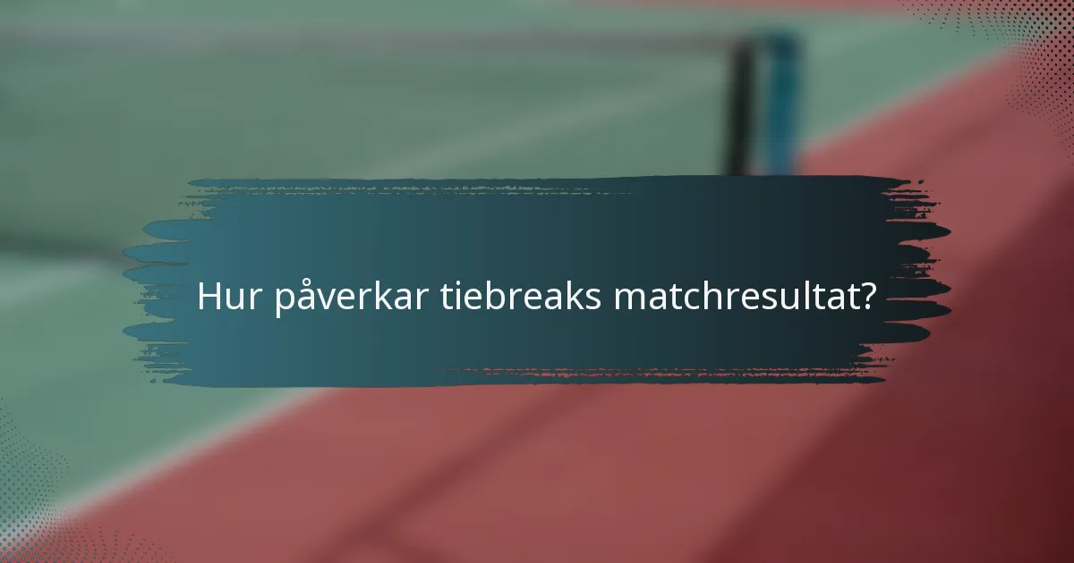 Hur påverkar tiebreaks matchresultat?