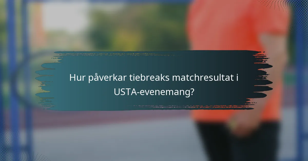 Hur påverkar tiebreaks matchresultat i USTA-evenemang?