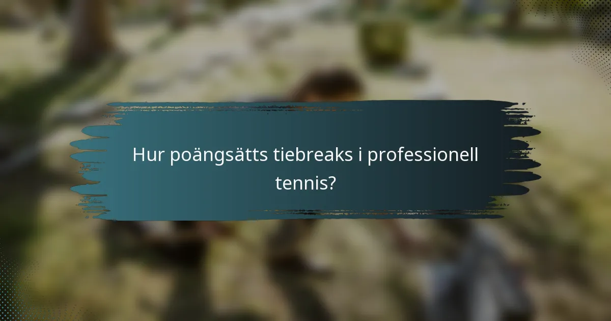 Hur poängsätts tiebreaks i professionell tennis?