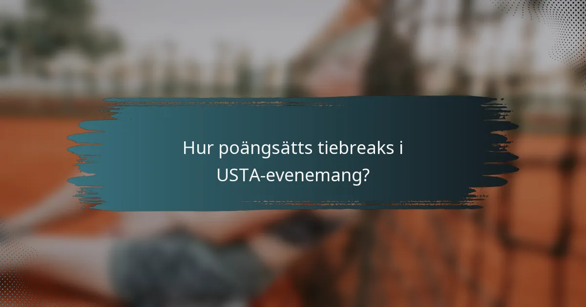 Hur poängsätts tiebreaks i USTA-evenemang?