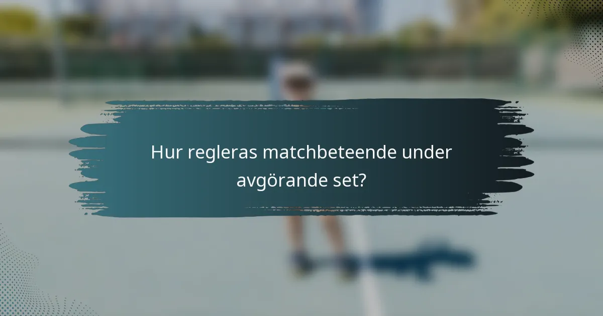 Hur regleras matchbeteende under avgörande set?