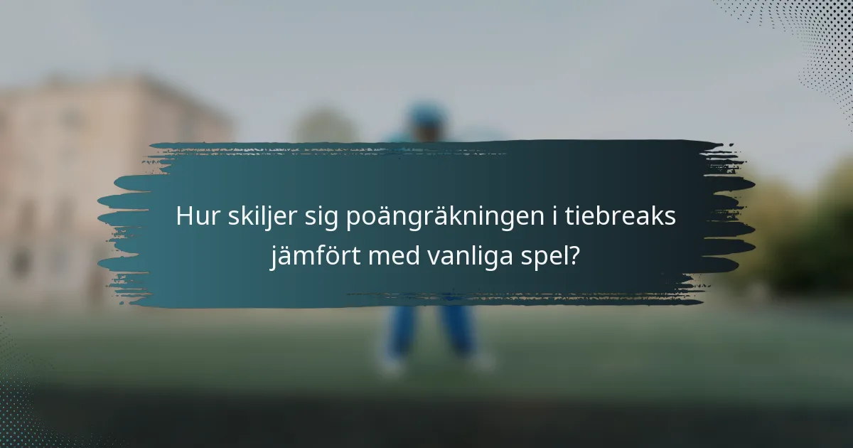 Hur skiljer sig poängräkningen i tiebreaks jämfört med vanliga spel?
