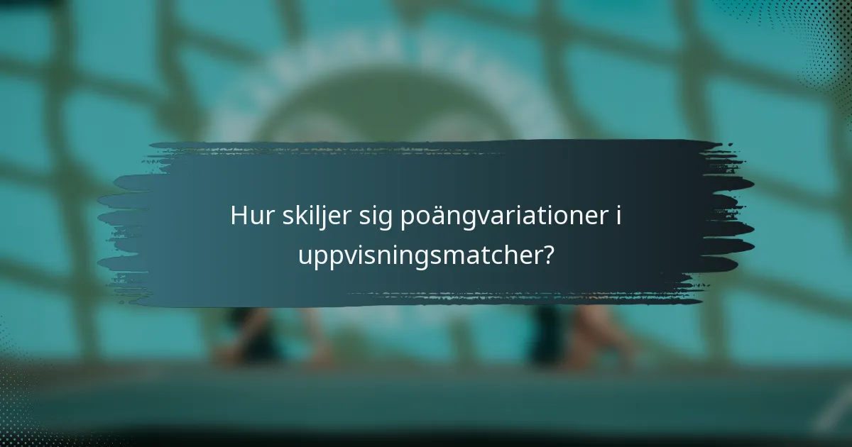 Hur skiljer sig poängvariationer i uppvisningsmatcher?