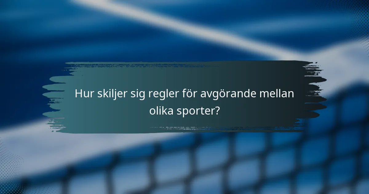 Hur skiljer sig regler för avgörande mellan olika sporter?