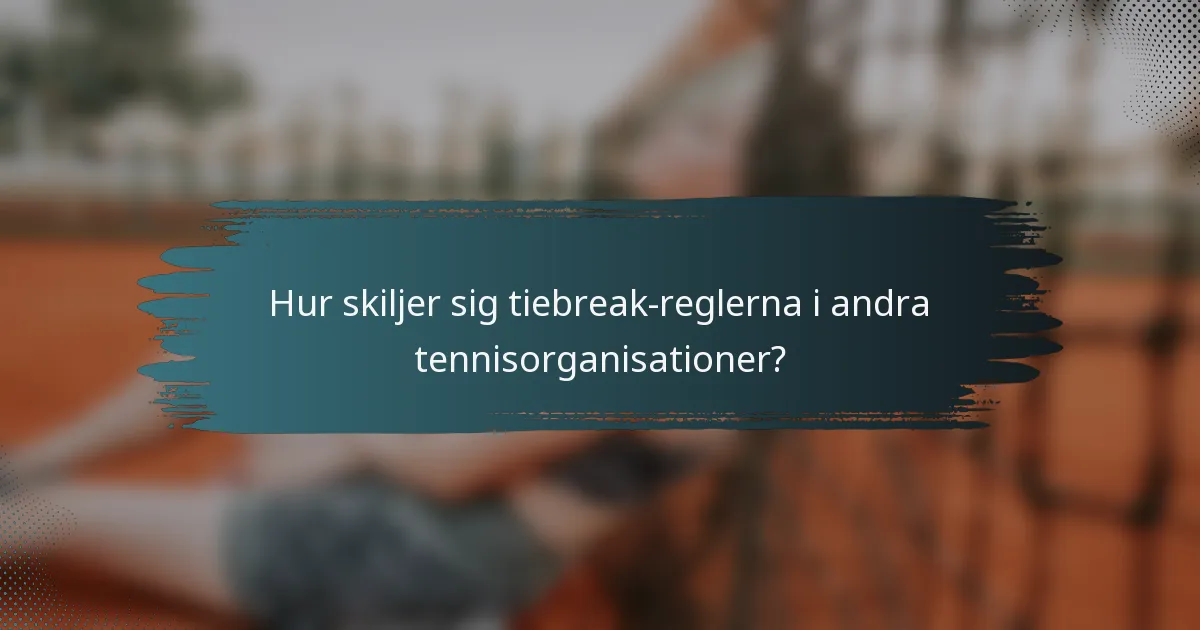 Hur skiljer sig tiebreak-reglerna i andra tennisorganisationer?
