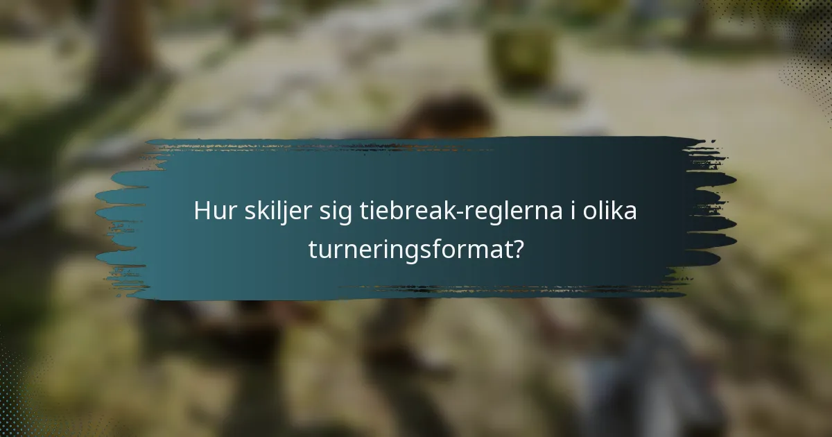 Hur skiljer sig tiebreak-reglerna i olika turneringsformat?