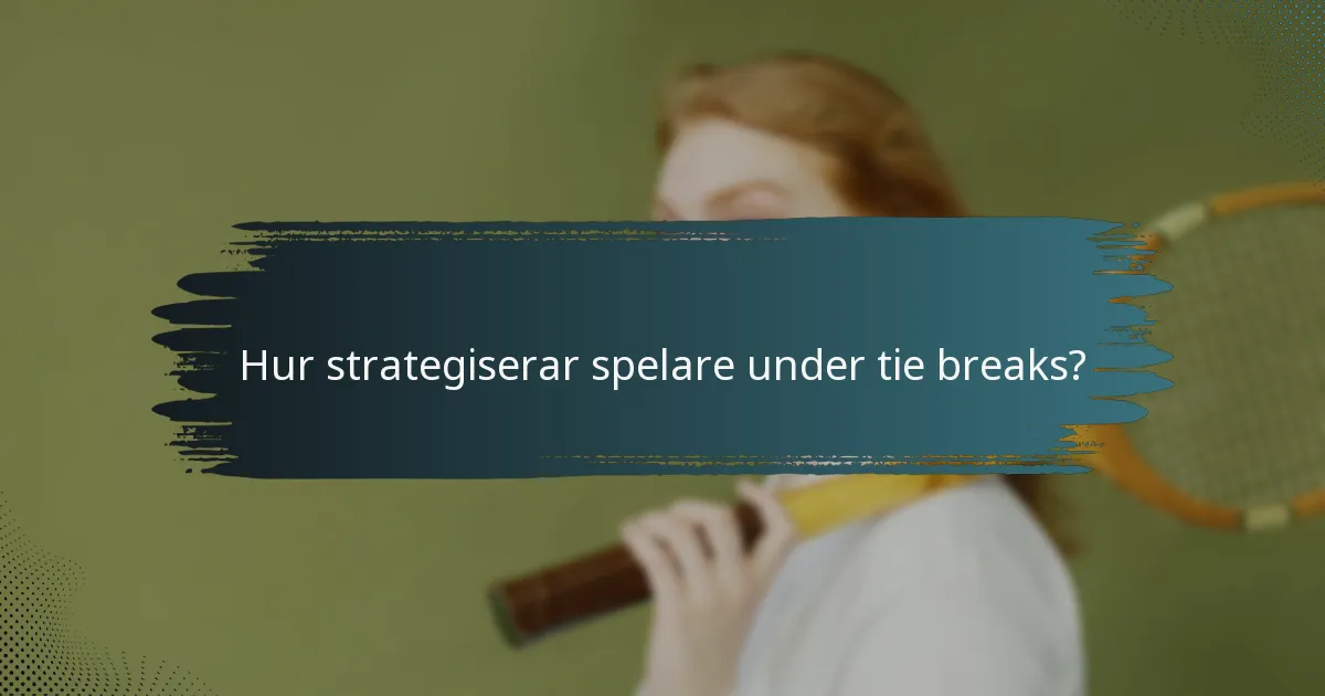 Hur strategiserar spelare under tie breaks?