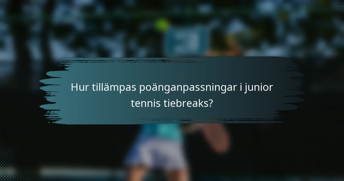 Hur tillämpas poänganpassningar i junior tennis tiebreaks?